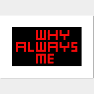 why always me Posters and Art
